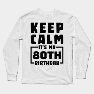 Keep calm, it's my 80th birthday Long Sleeve T-Shirt